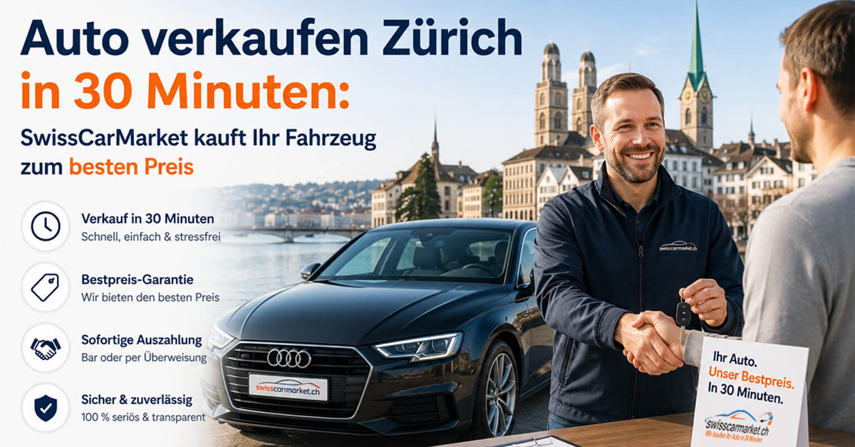 Auto verkaufen Zürich in 30 Minuten – SwissCarMarket kauft Ihr Fahrzeug zum besten Preis